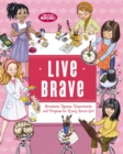 Image for Live brave  : devotions, recipes, experiments, and projects for every brave girl