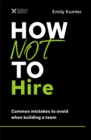Image for How Not to Hire: Common Mistakes to Avoid When Building a Team