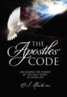 Image for The Apostles&#39; Code: Unlocking the Power of God&#39;s Spirit in Your Life