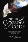 Image for The Apostles&#39; Code : Unlocking the Power of God’s Spirit in Your Life