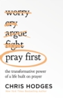 Image for Pray first  : the transformative power of a life built on prayer