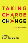 Image for Taking charge of change: how rebuilders solve hard problems