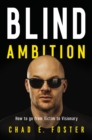 Image for Blind ambition  : how to go from victim to visionary