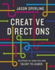 Image for Creative directions  : mastering the transition from talent to leader