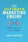 Image for The Ultimate Marketing Engine : 5 Steps to Ridiculously Consistent Growth