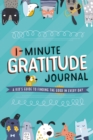 Image for 1-minute gratitude journal  : a kid&#39;s guide to finding the good in every day