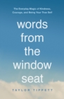 Image for Words from the Window Seat : The Everyday Magic of Kindness, Courage, and Being Your True Self