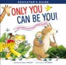 Image for Only You Can Be You Educator&#39;s Guide: What Makes You Different Makes You Great