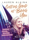 Image for Getting good at being you: learning to love who God made you to be