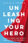 Image for Unleashing your hero  : rise above any challenge, expand your impact, and be the hero the world needs