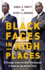 Image for Black faces in high places  : 10 strategic actions for black professionals to reach the top and stay there