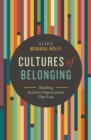 Image for Cultures of belonging  : building inclusive organizations that last