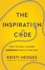 Image for The Inspiration Code : How the Best Leaders Energize People Every Day