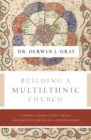 Image for Building a multiethnic church: a gospel vision of love, grace, and reconciliation in a divided world