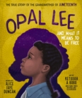 Image for Opal Lee and what it means to be free  : the true story of the Grandmother of Juneteenth