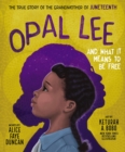 Image for Opal Lee and what it means to be free: the true story of the grandmother of Juneteenth