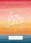 Image for Sure as the sunrise: 100 morning meditations on god&#39;s mercy and delight