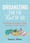 Image for Organizing for the rest of us  : 100 realistic strategies to keep any house under control