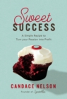 Image for Sweet Success : A Simple Recipe to Turn your Passion into Profit