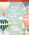 Image for The world needs who you were made to be: educator&#39;s guide