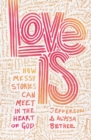 Image for Love Is : How Messy Stories Can Meet in the Heart of God