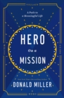 Image for Hero on a Mission : The Path to a Meaningful Life
