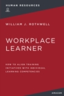 Image for The Workplace Learner : How to Align Training Initiatives with Individual Learning Competencies