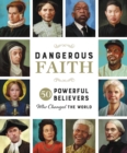 Image for Dangerous faith: 50 powerful believers who changed the world
