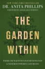 Image for The garden within  : where the war with your emotions ends and your most powerful life begins