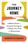 Image for The Journey home: a Biblical guide to using the enneagram to deepen your faith and relationships