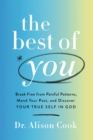 Image for The Best of You: Break Free from Painful Patterns, Mend Your Past, and Discover Your True Self in God