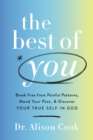 Image for The Best of You : Break Free from Painful Patterns, Mend Your Past, and Discover Your True Self in God