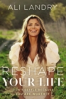 Image for Reshape your life  : don&#39;t settle because you are worth it