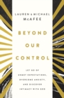 Image for Beyond our control  : let go of unmet expectations, overcome anxiety, and discover intimacy with God