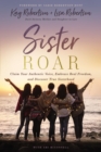 Image for Sister roar  : claim your authentic voice, embrace real freedom, and discover true sisterhood