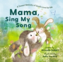 Image for Mama, sing my song  : a sweet melody of God&#39;s love for me