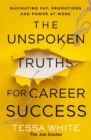 Image for The unspoken truths for career success  : navigating pay, promotions, and power at work