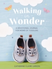 Image for Walking in Wonder : A Devotional Journal for Moms of Toddlers