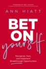 Image for Bet on Yourself ITPE : Recognize, Own, and Implement Breakthrough Opportunities