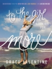 Image for To the girl looking for more  : 90 devotions to help you ditch the lies, love yourself, and live big for God