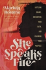 Image for She speaks fire  : battling shame, reigniting your faith, and claiming your purpose