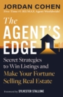 Image for The agent&#39;s edge  : secret strategies to win listings and make your fortune selling real estate