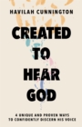 Image for Created to Hear God : 4 Unique and Proven Ways to Confidently Discern His Voice