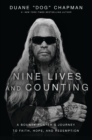 Image for Nine lives and counting  : a bounty hunter&#39;s journey to faith, hope, and redemption