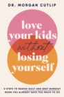 Image for Love Your Kids Without Losing Yourself