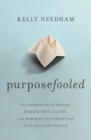 Image for Purposefooled  : why chasing your dreams, finding your calling, and reaching for greatness will never be enough