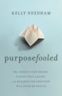 Image for Purposefooled: Why Chasing Your Dreams, Finding Your Calling, and Reaching for Greatness Will Never Be Enough