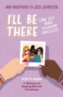 Image for I&#39;ll Be There (And Let&#39;s Make Friendship Bracelets): A Girl&#39;s Guide to Making and Keeping Real-Life Friendships