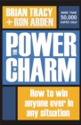 Image for The Power of Charm : How to Win Anyone Over in Any Situation