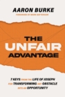 Image for The Unfair Advantage : 7 Keys from the Life of Joseph for Transforming Any Obstacle into an Opportunity